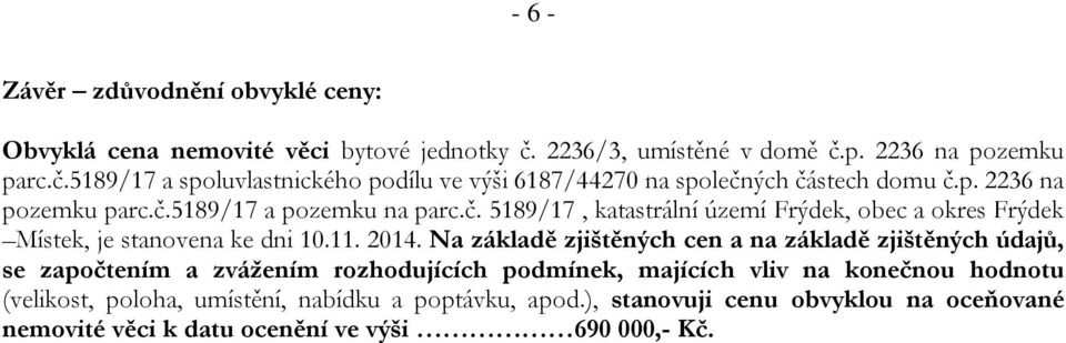 č. 5189/17, katastrální území Frýdek, obec a okres Frýdek Místek, je stanovena ke dni 10.11. 2014.