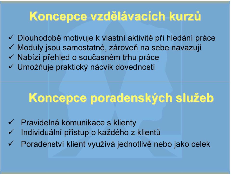 Umožňuje praktický nácvik dovedností Koncepce poradenských služeb Pravidelná komunikace s