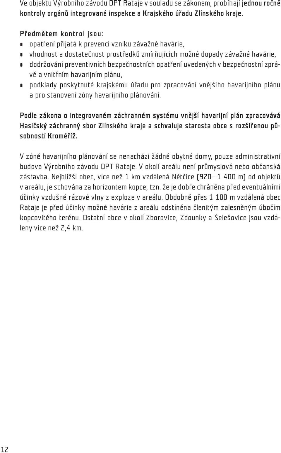 opatření uvedených v bezpečnostní zprávě a vnitřním havarijním plánu, podklady poskytnuté krajskému úřadu pro zpracování vnějšího havarijního plánu a pro stanovení zóny havarijního plánování.