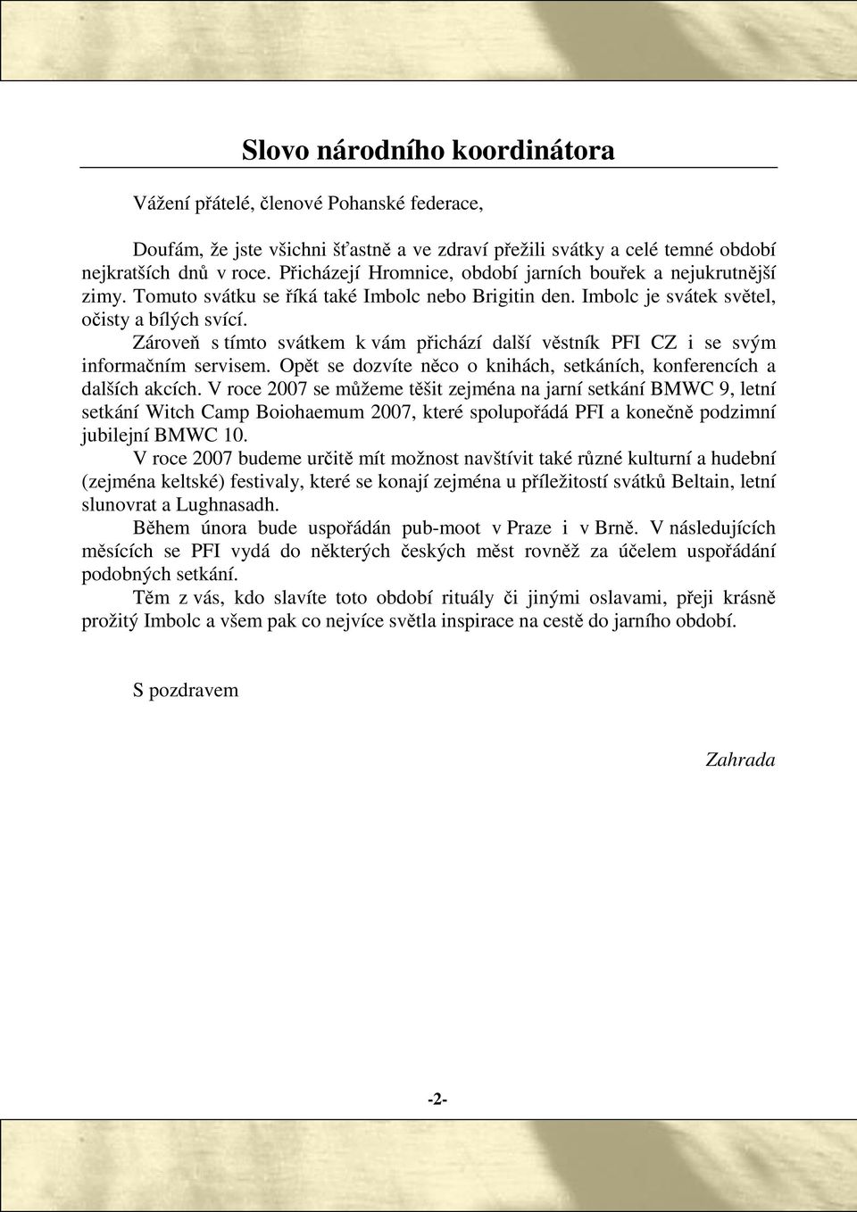 Zárove s tímto svátkem k vám pichází další vstník PFI CZ i se svým informaním servisem. Opt se dozvíte nco o knihách, setkáních, konferencích a dalších akcích.