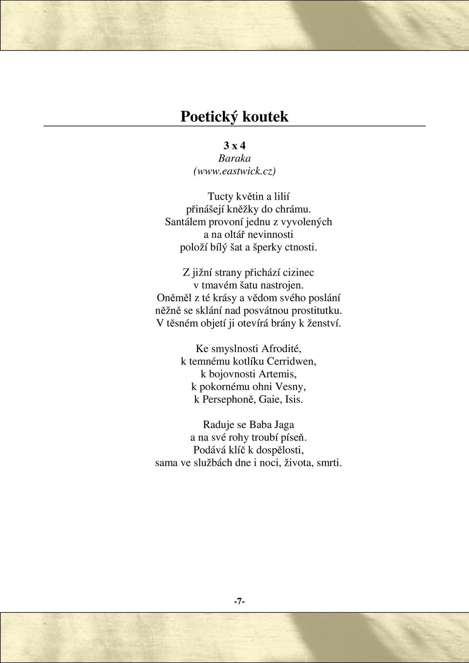 Onml z té krásy a vdom svého poslání nžn se sklání nad posvátnou prostitutku. V tsném objetí ji otevírá brány k ženství.