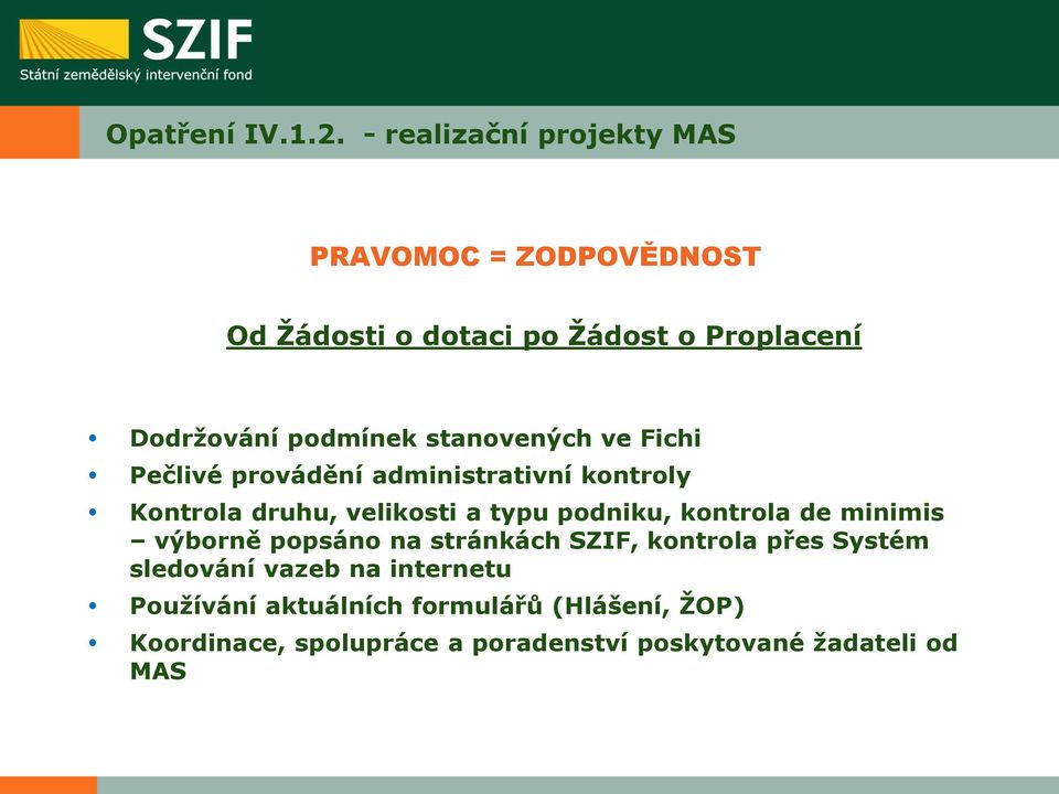 stanovených ve Fichi Pečlivé provádění administrativní kontroly Kontrola druhu, velikosti a typu podniku,