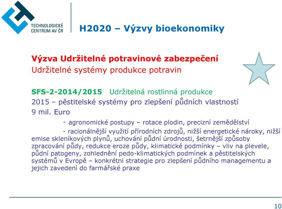 Euro - agronomické postupy rotace plodin, precizní zemědělství -racionálnější využití přírodních zdrojů, nižší energetické nároky, nižší emise skleníkových