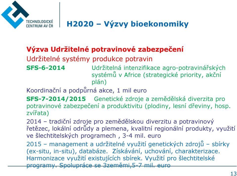 zvířata) 2014 tradiční zdroje pro zemědělskou diverzitu a potravinový řetězec, lokální odrůdy a plemena, kvalitní regionální produkty, využití ve šlechtitelských programech, 3-4 mil.