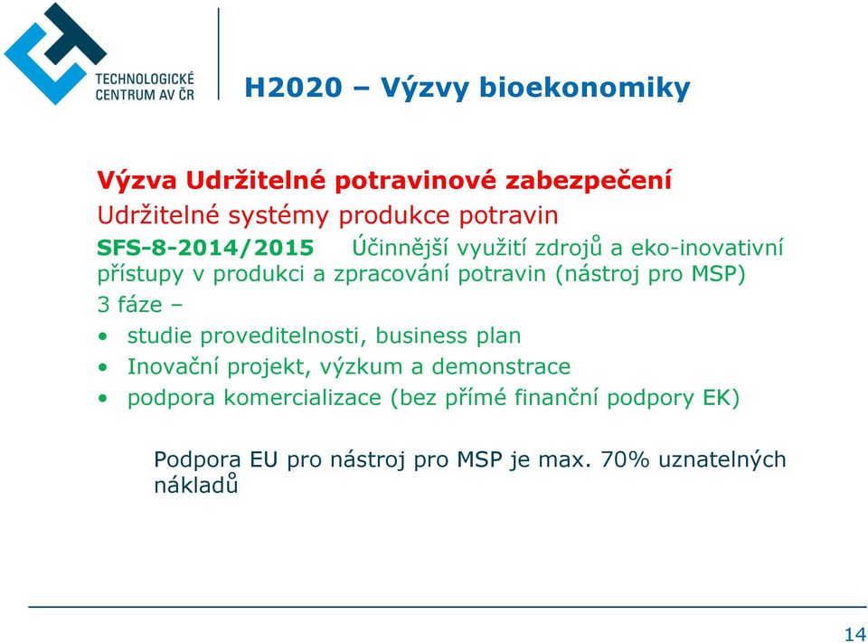 MSP) 3 fáze studie proveditelnosti, business plan Inovační projekt, výzkum a demonstrace podpora