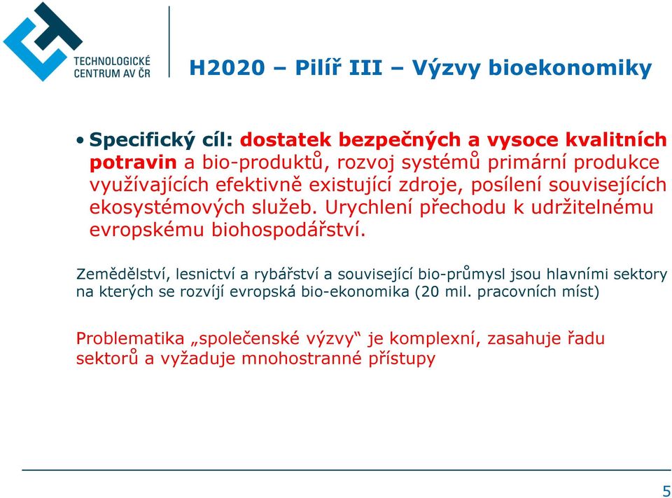 Urychlení přechodu k udržitelnému evropskému biohospodářství.