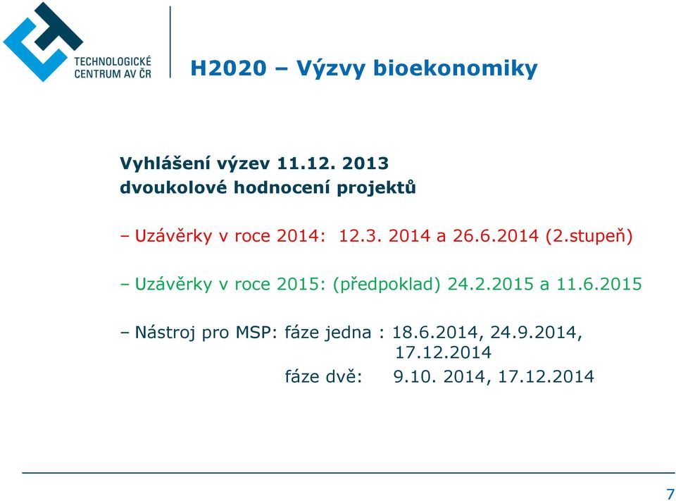 6.2014 (2.stupeň) Uzávěrky v roce 2015: (předpoklad) 24.2.2015 a 11.