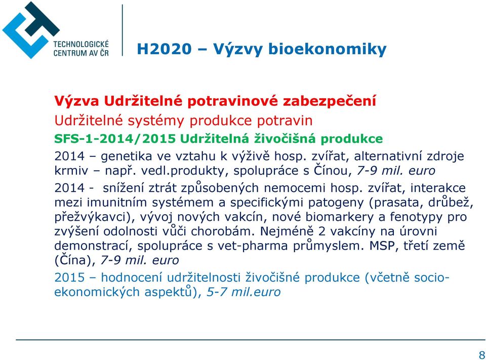 zvířat, interakce mezi imunitním systémem a specifickými patogeny (prasata, drůbež, přežvýkavci), vývoj nových vakcín, nové biomarkery a fenotypy pro zvýšení odolnosti vůči