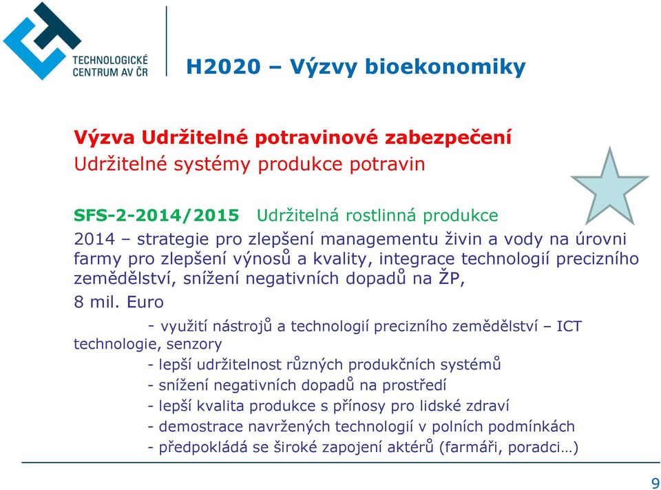 Euro -využití nástrojů a technologií precizního zemědělství ICT technologie, senzory - lepší udržitelnost různých produkčních systémů - snížení negativních dopadů