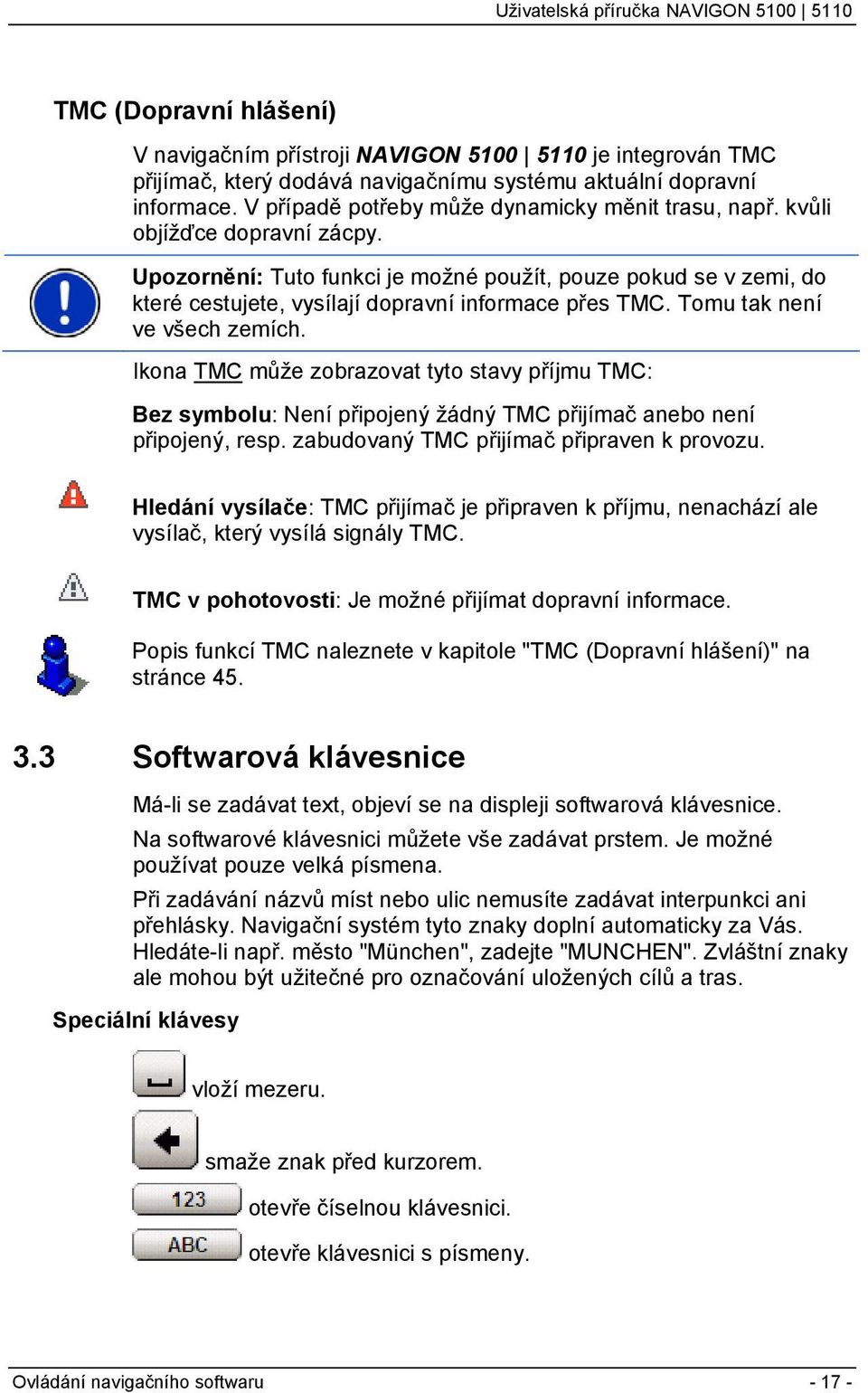 Upozornění: Tuto funkci je možné použít, pouze pokud se v zemi, do které cestujete, vysílají dopravní informace přes TMC. Tomu tak není ve všech zemích.