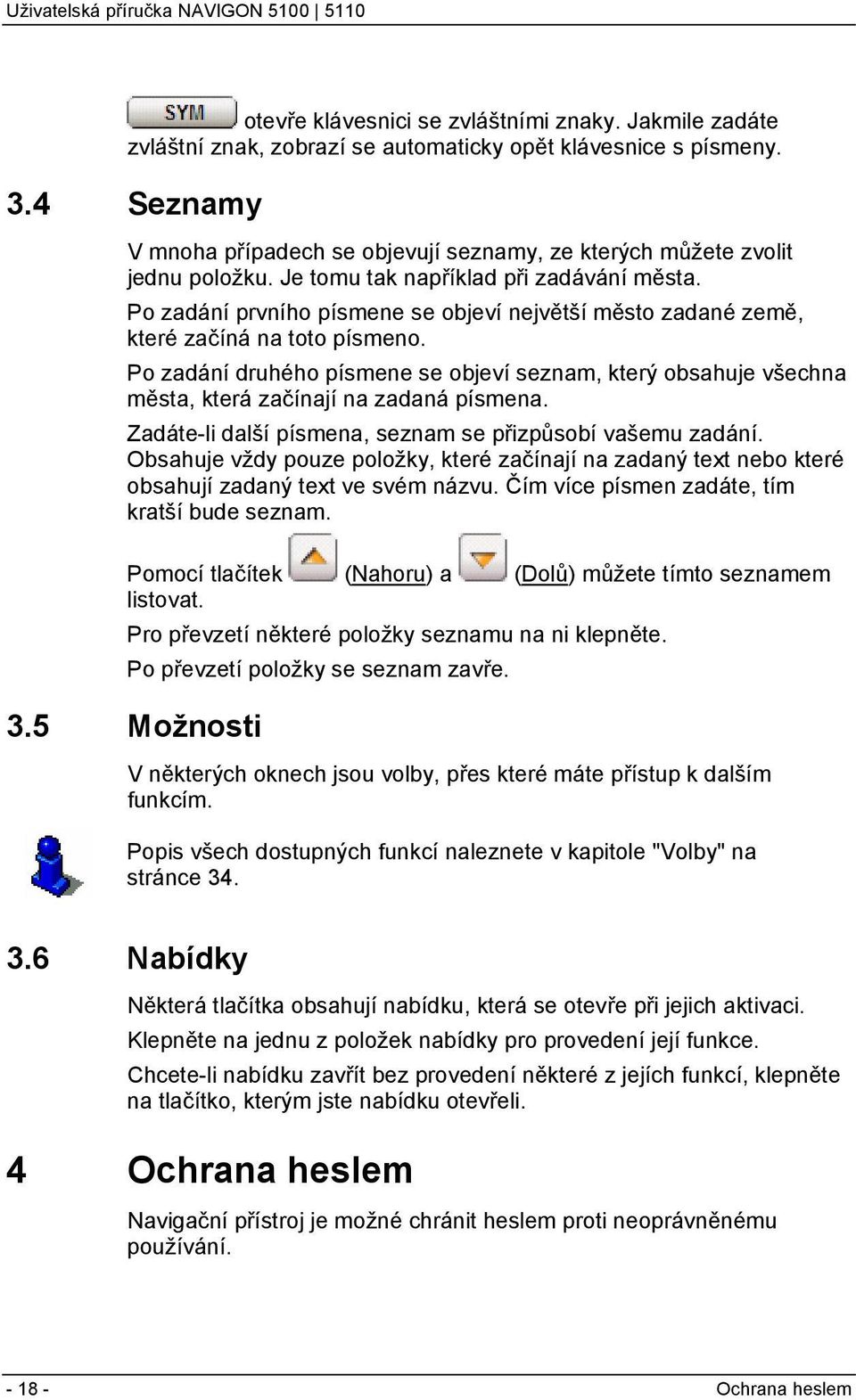 Po zadání prvního písmene se objeví největší město zadané země, které začíná na toto písmeno.