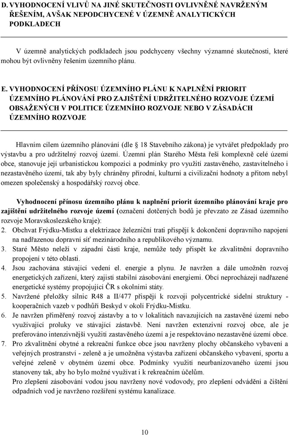 VYHODNOCENÍ PŘÍNOSU ÚZEMNÍHO PLÁNU K NAPLNĚNÍ PRIORIT ÚZEMNÍHO PLÁNOVÁNÍ PRO ZAJIŠTĚNÍ UDRŽITELNÉHO ROZVOJE ÚZEMÍ OBSAŽENÝCH V POLITICE ÚZEMNÍHO ROZVOJE NEBO V ZÁSADÁCH ÚZEMNÍHO ROZVOJE Hlavním cílem