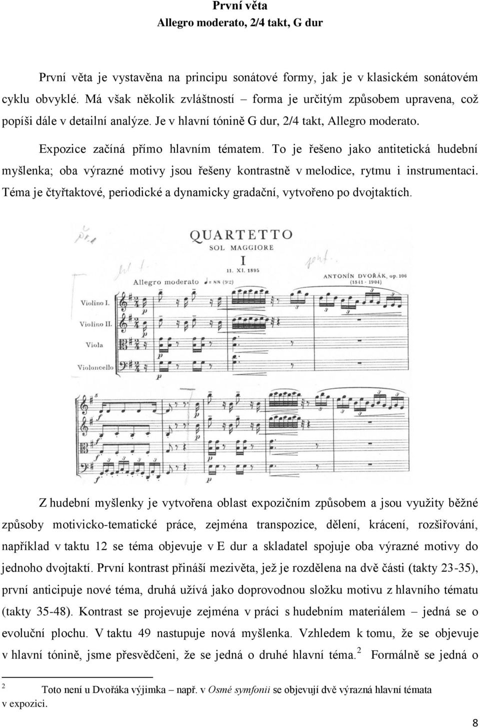 To je řešeno jako antitetická hudební myšlenka; oba výrazné motivy jsou řešeny kontrastně v melodice, rytmu i instrumentaci.