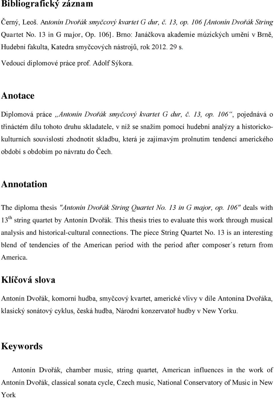 Anotace Diplomová práce Antonín Dvořák smyčcový kvartet G dur, č. 13, op.