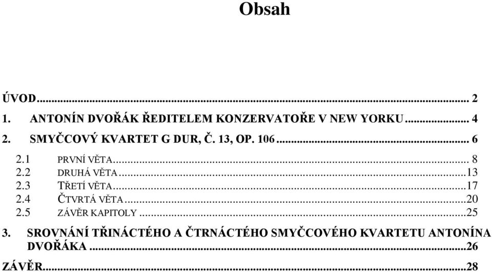 ..13 2.3 TŘETÍ VĚTA...17 2.4 ČTVRTÁ VĚTA...20 2.5 ZÁVĚR KAPITOLY...25 3.