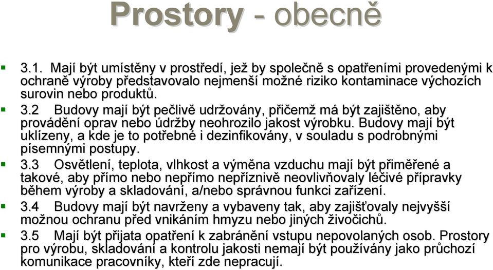 2 Budovy mají být pečliv livě udržov ovány, ny, přičemp emž má být zajištěno, aby provádění oprav nebo údržby neohrozilo jakost výrobku.