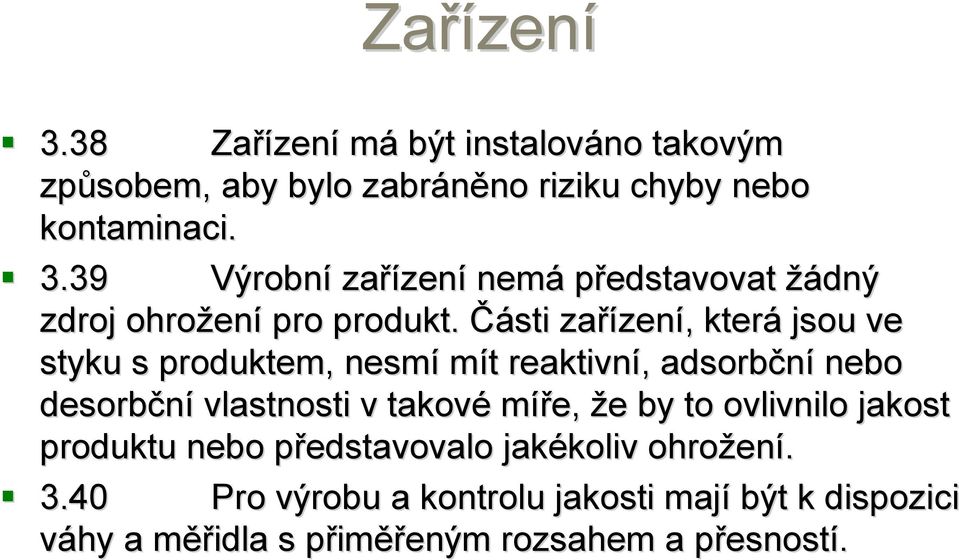 to ovlivnilo jakost produktu nebo představovalo p jakékoliv koliv ohrožen ení. 3.