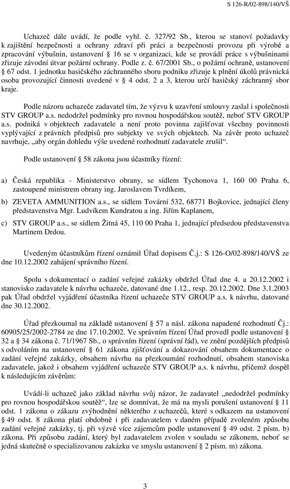 výbušninami zřizuje závodní útvar požární ochrany. Podle z. č. 67/2001 Sb., o požární ochraně, ustanovení 67 odst.