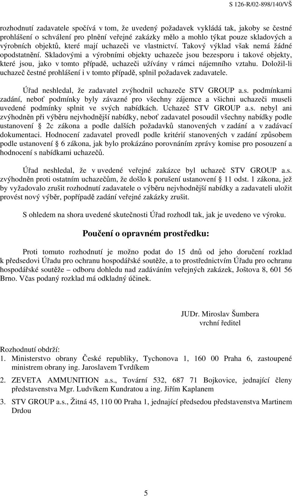 Skladovými a výrobními objekty uchazeče jsou bezesporu i takové objekty, které jsou, jako v tomto případě, uchazeči užívány v rámci nájemního vztahu.