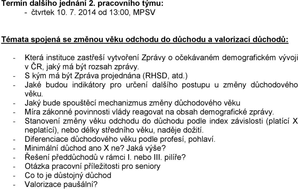 zprávy. - S kým má být Zpráva projednána (RHSD, atd.) - Jaké budou indikátory pro určení dalšího postupu u změny důchodového věku.