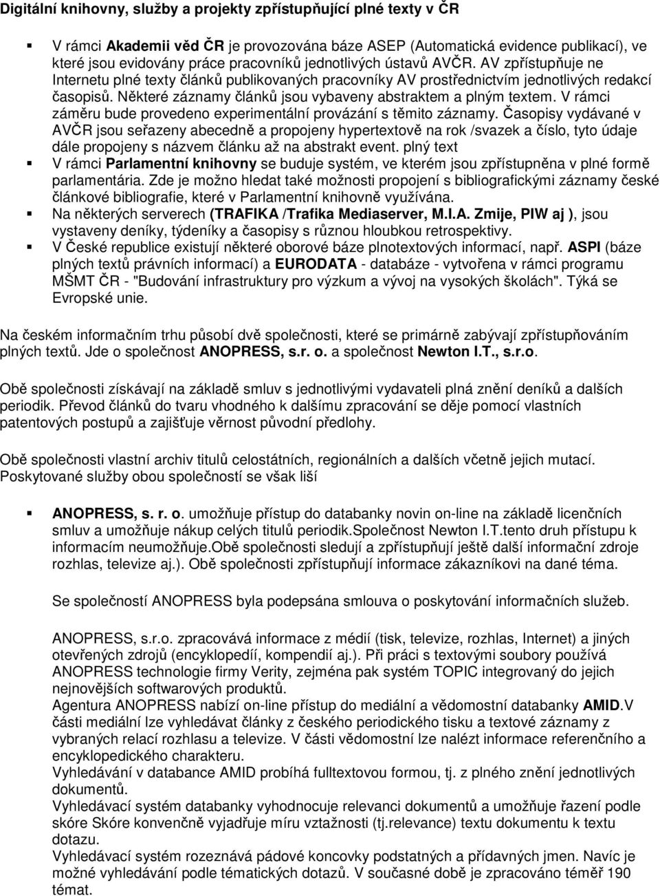 Některé záznamy článků jsou vybaveny abstraktem a plným textem. V rámci záměru bude provedeno experimentální provázání s těmito záznamy.