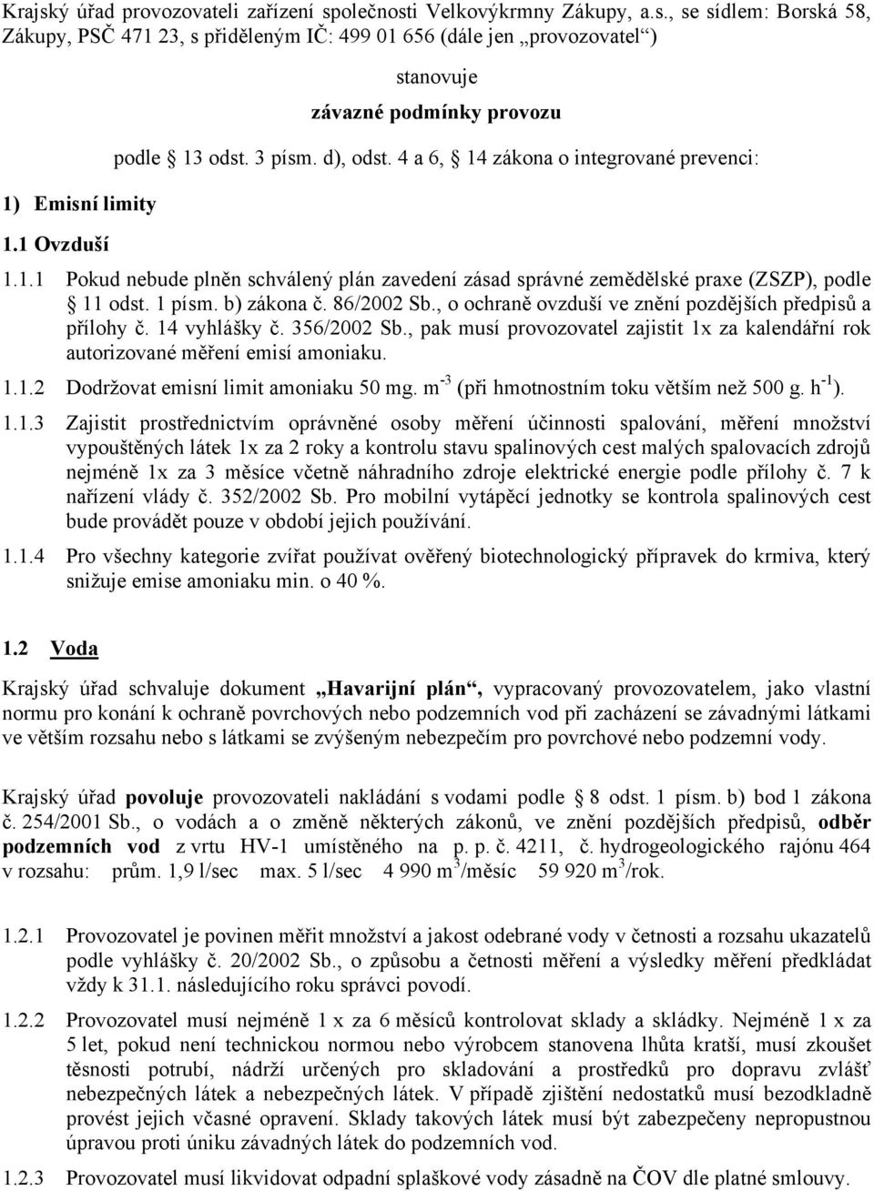 1 písm. b) zákona č. 86/2002 Sb., o ochraně ovzduší ve znění pozdějších předpisů a přílohy č. 14 vyhlášky č. 356/2002 Sb.