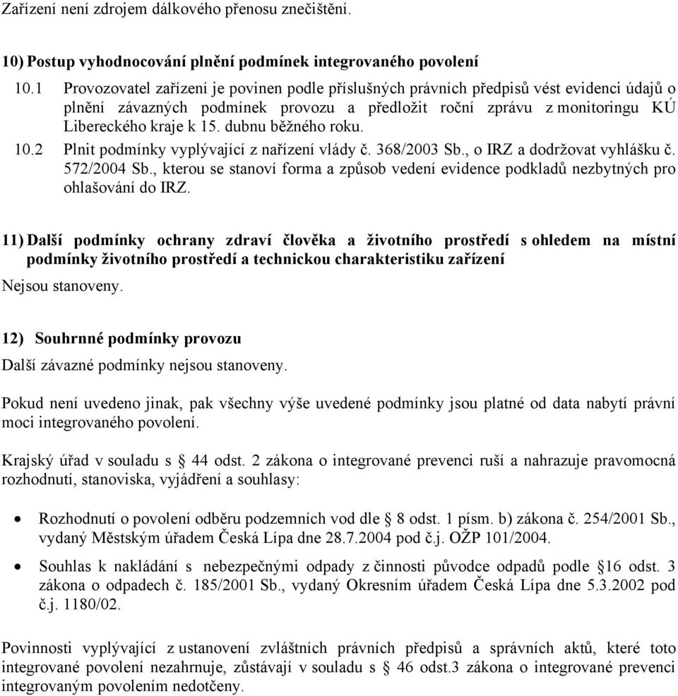 dubnu běžného roku. 10.2 Plnit podmínky vyplývající z nařízení vlády č. 368/2003 Sb., o IRZ a dodržovat vyhlášku č. 572/2004 Sb.