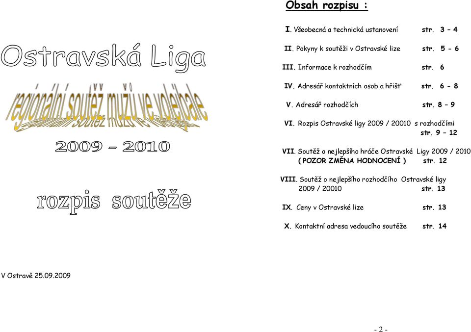 Rozpis Ostravské ligy 2009 / 20010 s rozhodčími str. 9 12 VII.