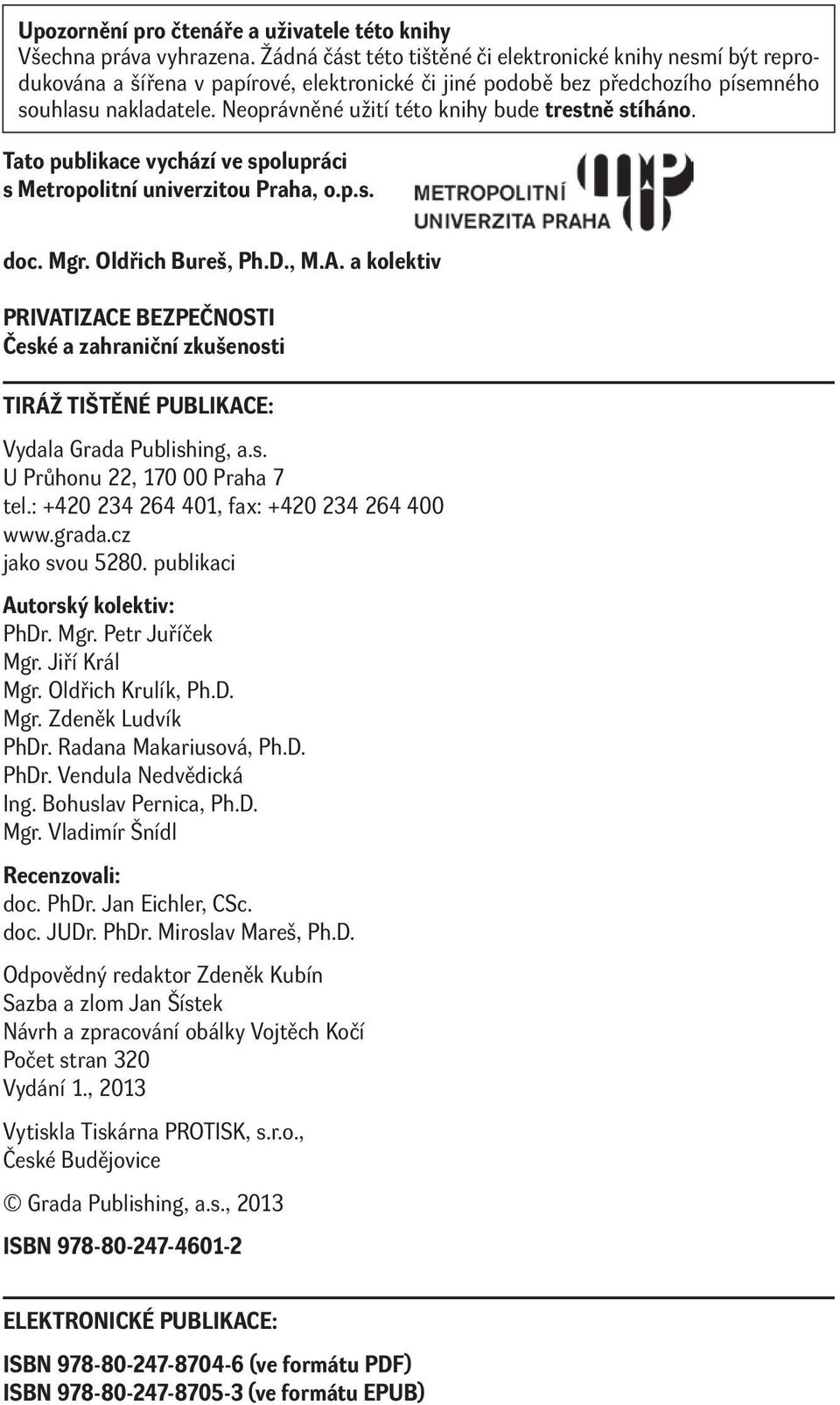 Neoprávněné užití této knihy bude trestně stíháno. Tato publikace vychází ve spolupráci s Metropolitní univerzitou Praha, o.p.s. doc. Mgr. Oldřich Bureš, Ph.D., M.A.