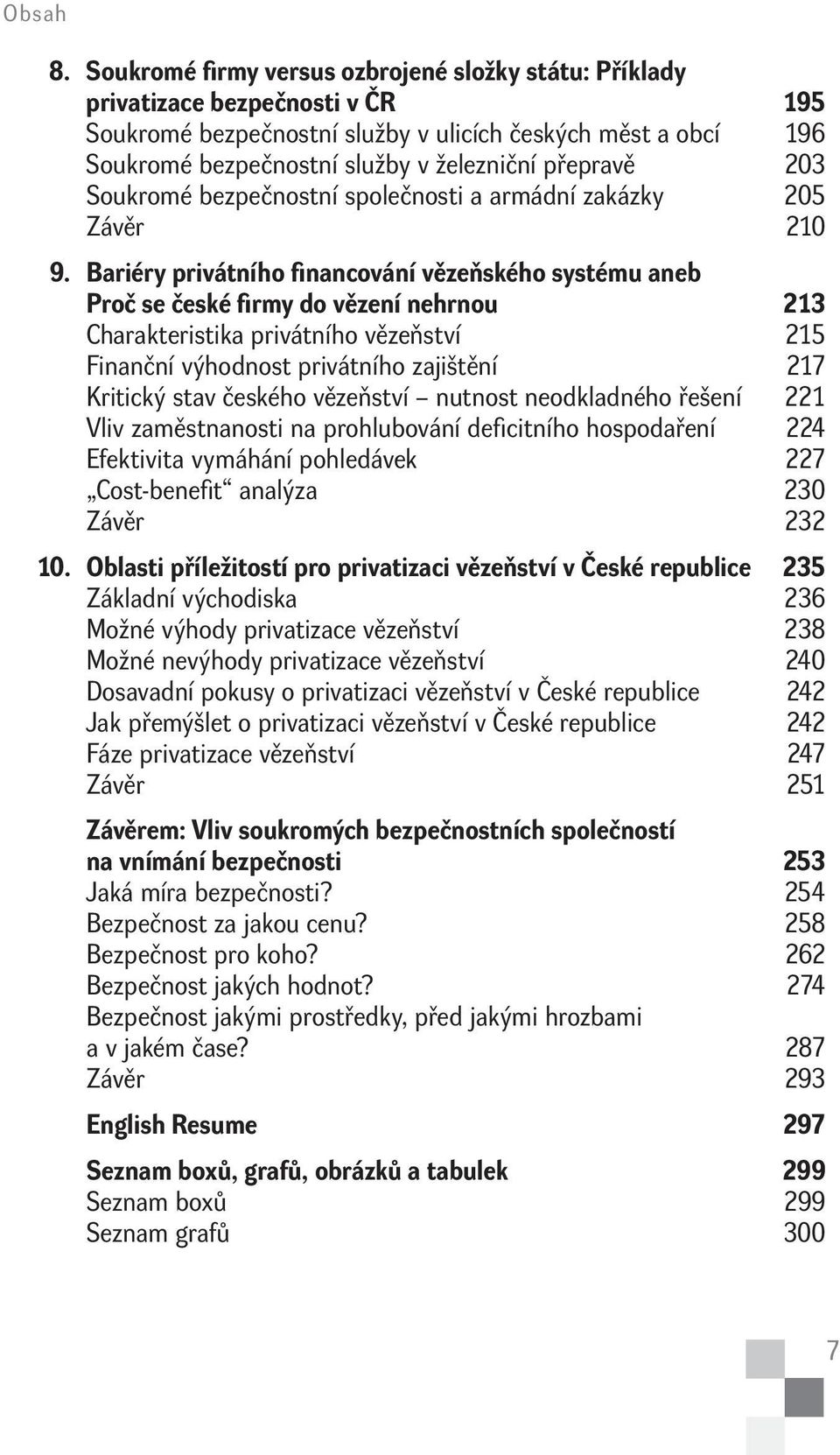 přepravě 203 Soukromé bezpečnostní společnosti a armádní zakázky 205 Závěr 210 9.