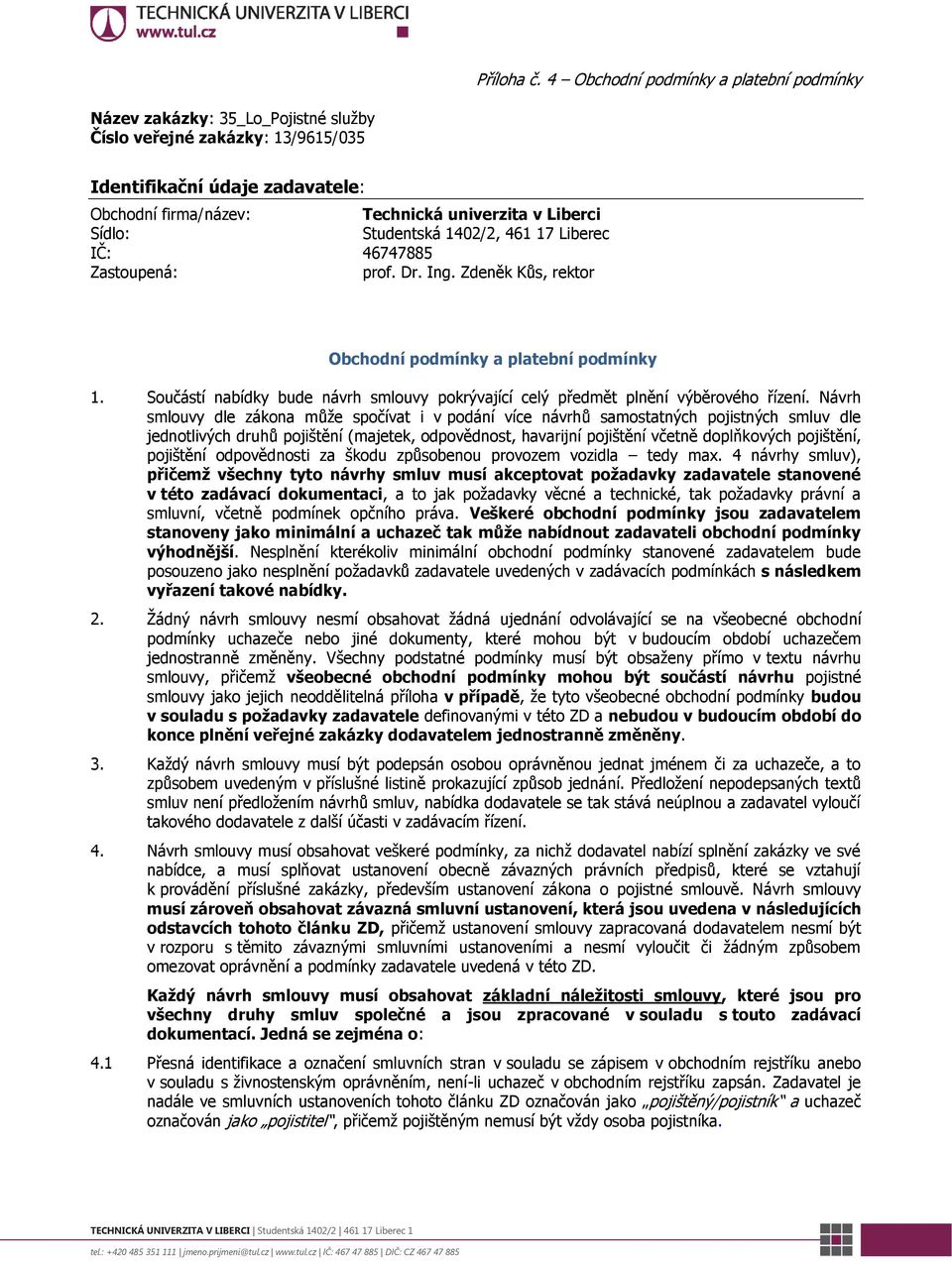 Sídlo: Studentská 1402/2, 461 17 Liberec IČ: 46747885 Zastoupená: prof. Dr. Ing. Zdeněk Kůs, rektor Obchodní podmínky a platební podmínky 1.