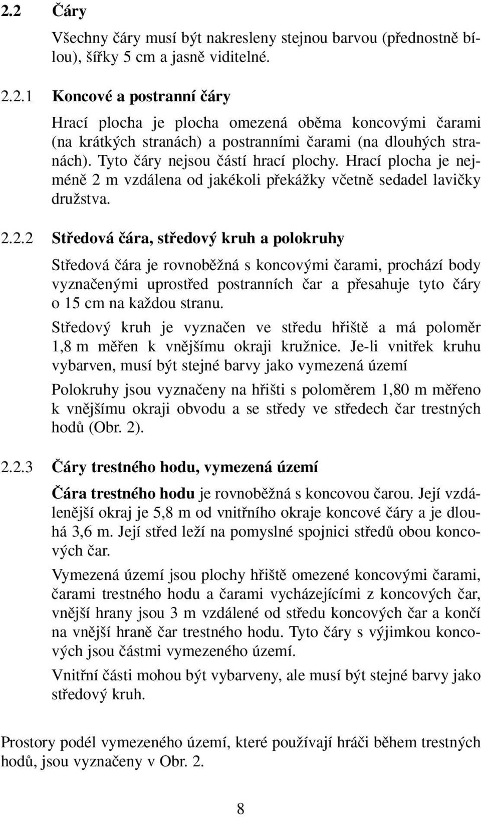 m vzdálena od jakékoli pfiekáïky vãetnû sedadel laviãky druïstva. 2.