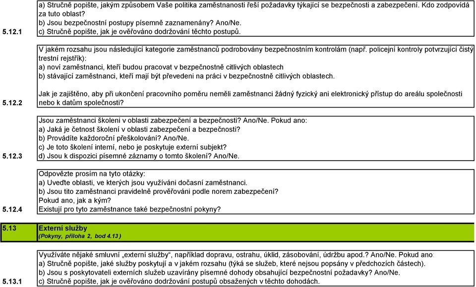 V jakém rozsahu jsou následující kategorie zaměstnanců podrobovány bezpečnostním kontrolám (např.