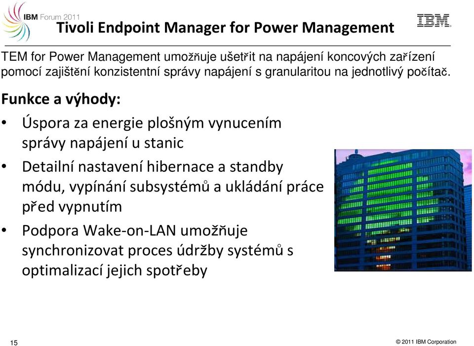 Funkce a výhody: Úspora za energie plošným vynucením správy napájení u stanic Detailnínastaveníhibernace a standby módu,