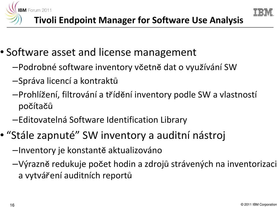 počítačů Editovatelná Software Identification Library Stále zapnuté SW inventory a auditní nástroj Inventory je konstantě