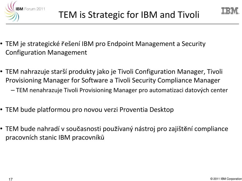 Manager TEM nenahrazuje Tivoli Provisioning Manager pro automatizaci datových center TEM bude platformou pro novou verzi Proventia