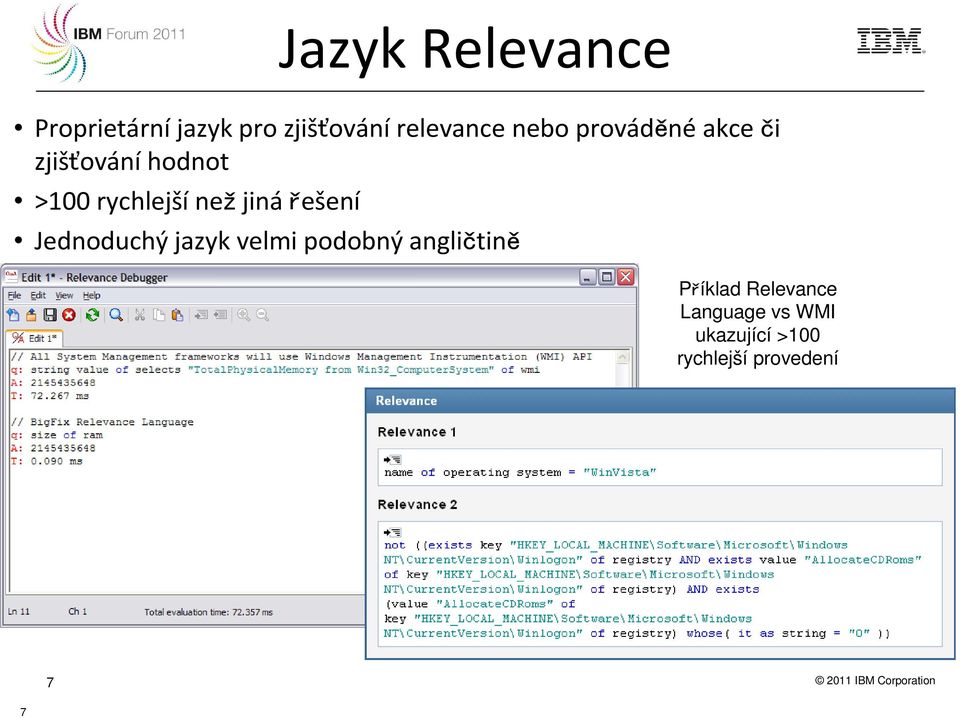 Jednoduchý jazyk velmi podobný angličtině Příklad Relevance