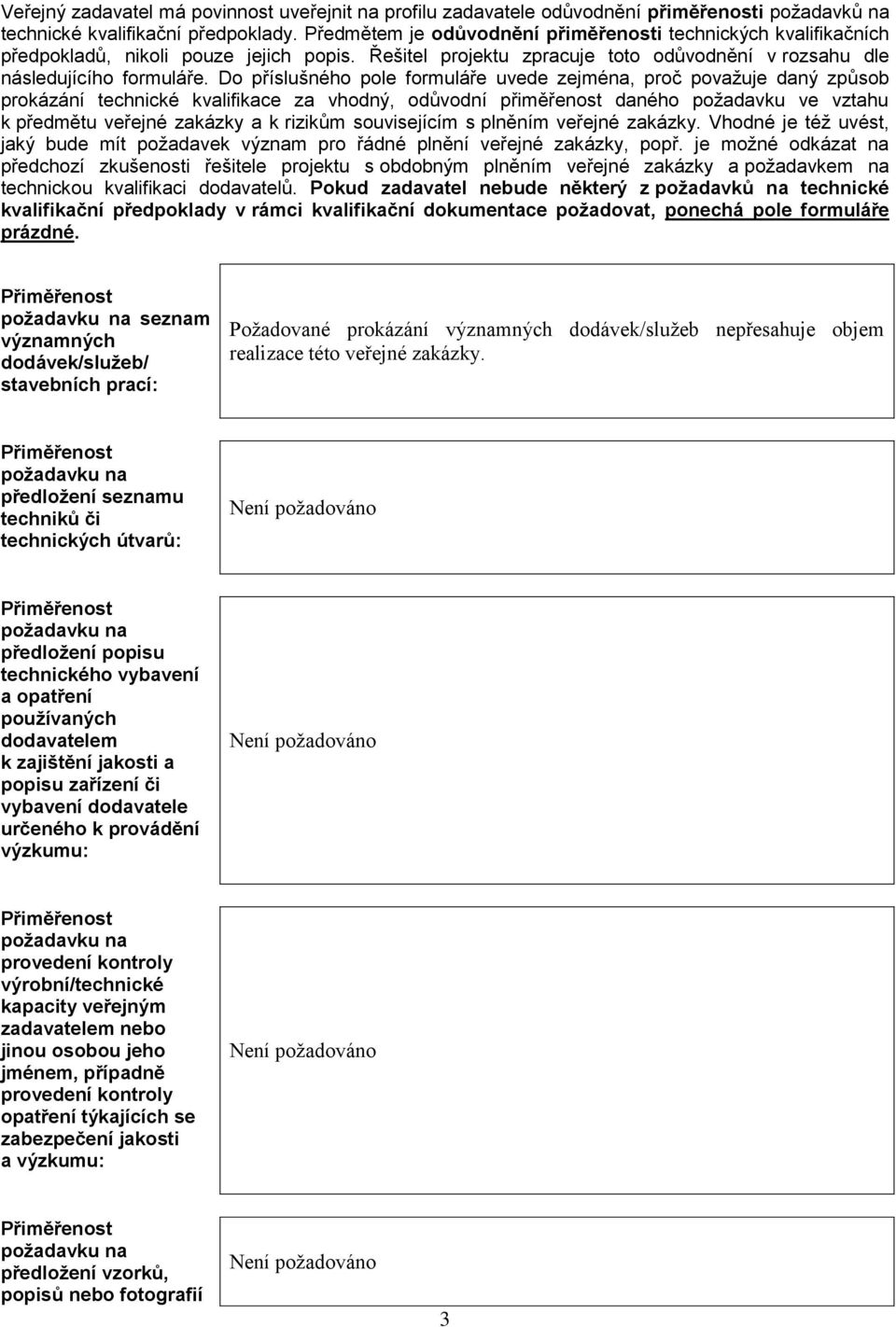 Do příslušného pole formuláře uvede zejména, proč považuje daný způsob prokázání technické kvalifikace za vhodný, odůvodní přiměřenost daného požadavku ve vztahu k předmětu veřejné zakázky a k