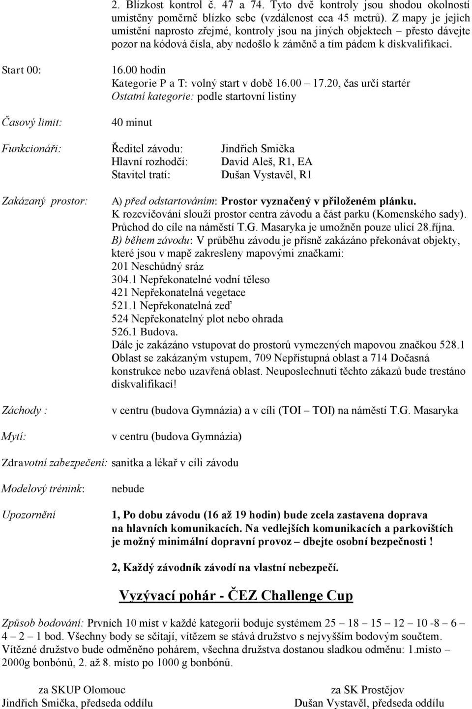 00 hodin Kategorie P a T: volný start v době 16.00 17.