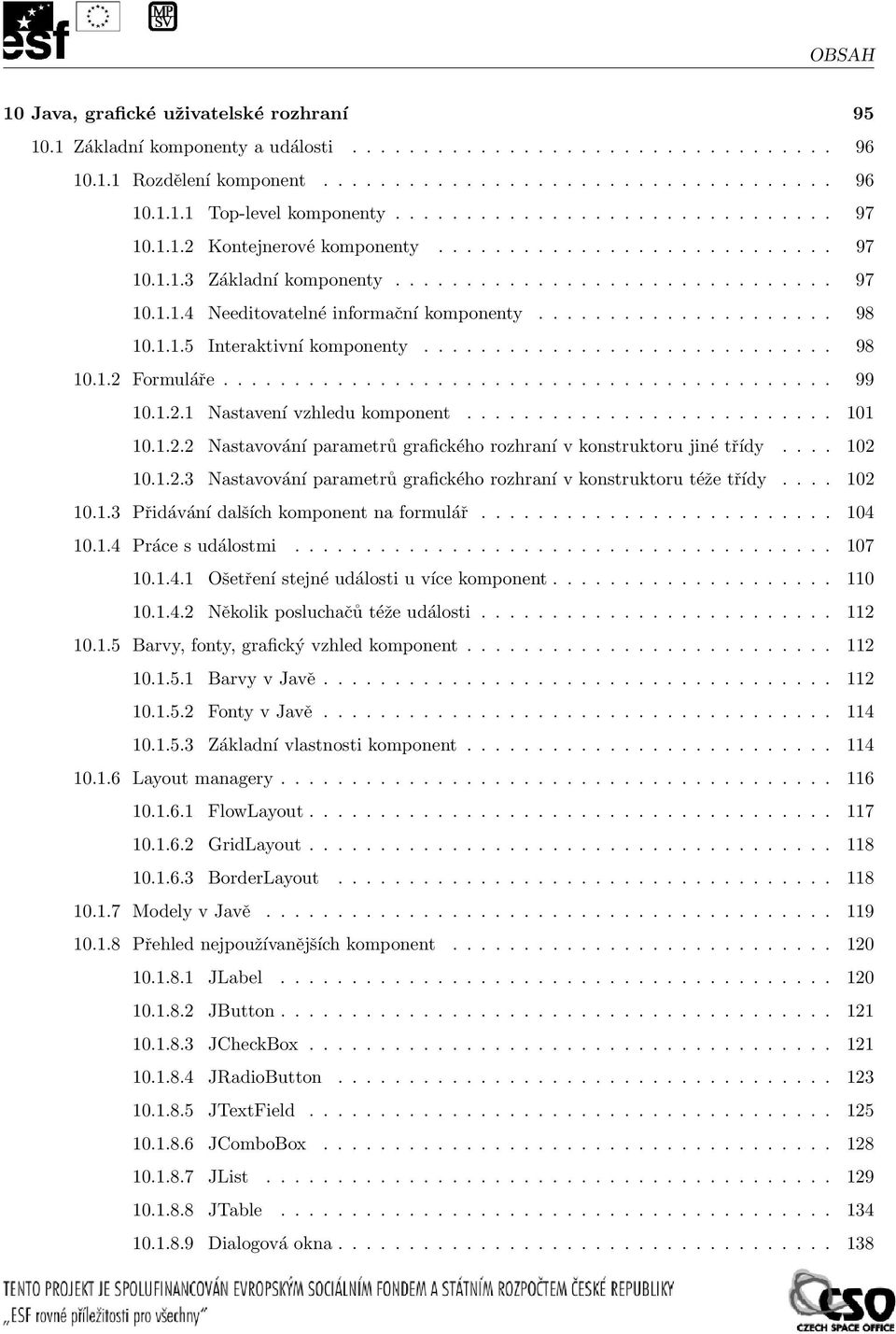 .................... 98 10.1.1.5 Interaktivní komponenty............................. 98 10.1.2 Formuláře........................................... 99 10.1.2.1 Nastavení vzhledu komponent.......................... 101 10.