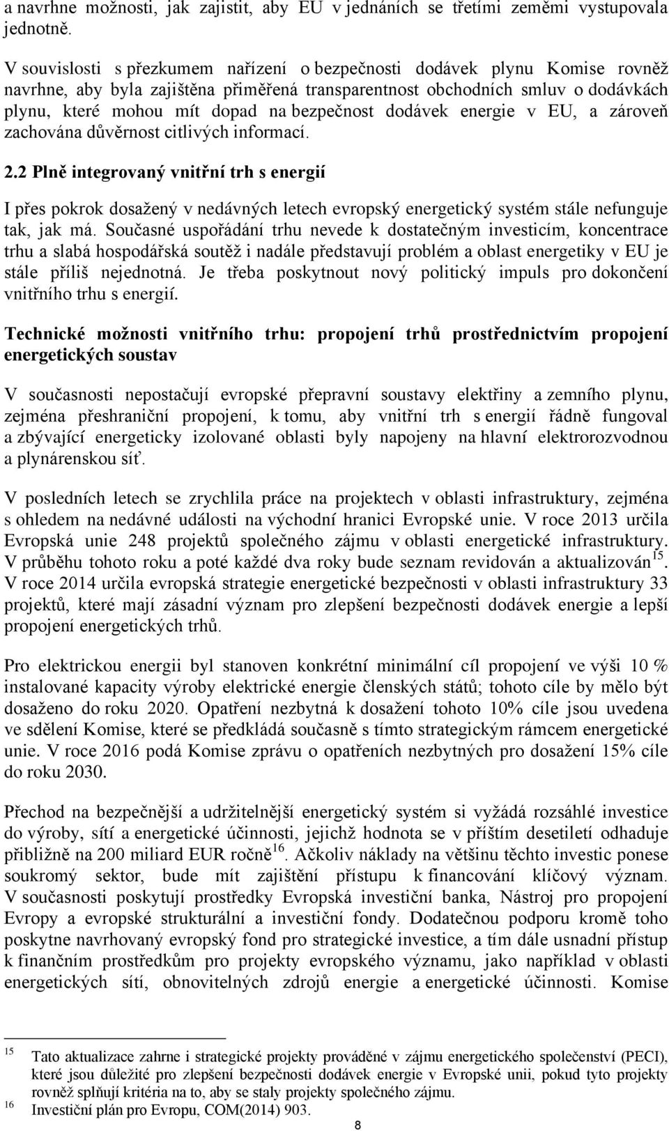 bezpečnost dodávek energie v EU, a zároveň zachována důvěrnost citlivých informací. 2.