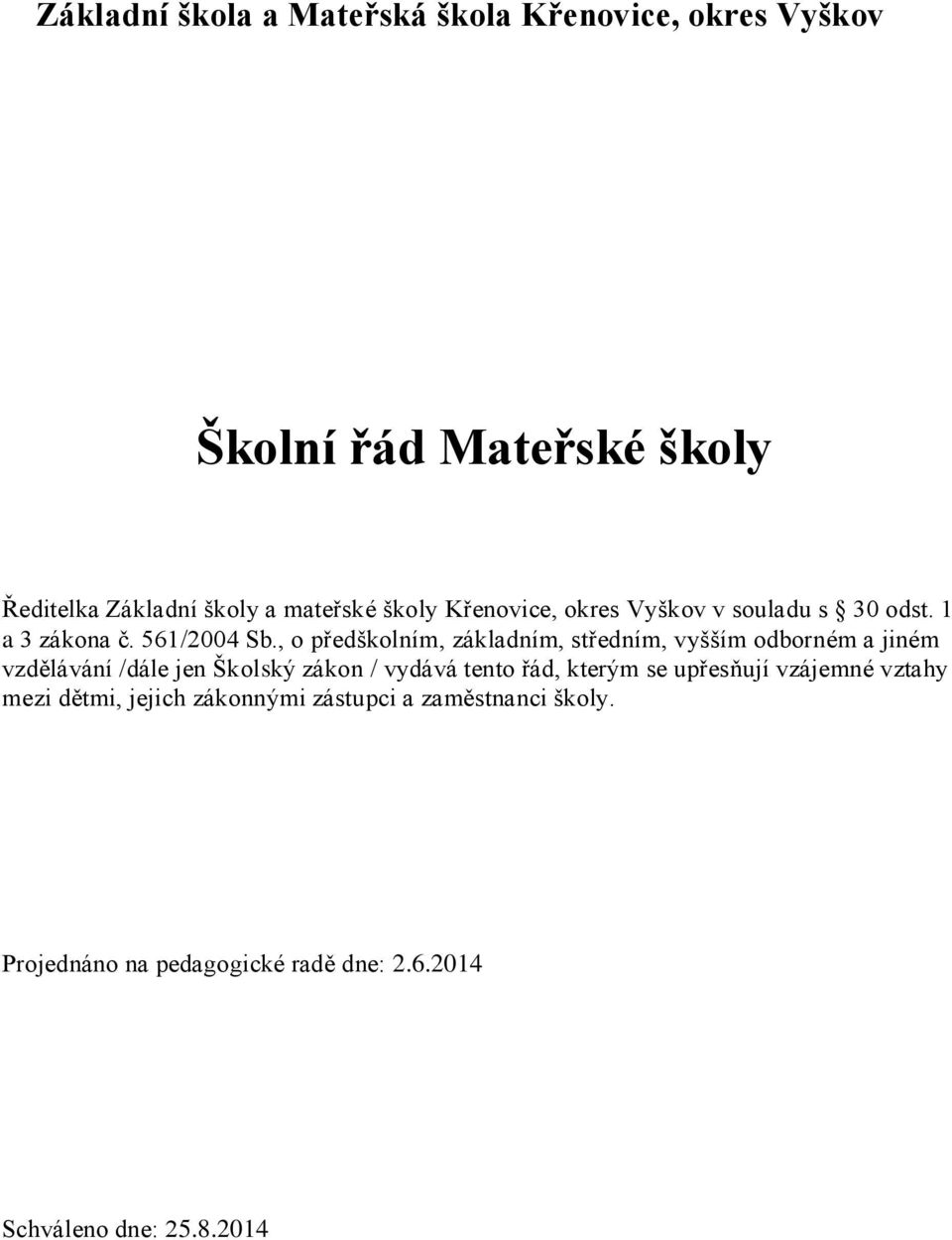 , o předškolním, základním, středním, vyšším odborném a jiném vzdělávání /dále jen Školský zákon / vydává tento řád,