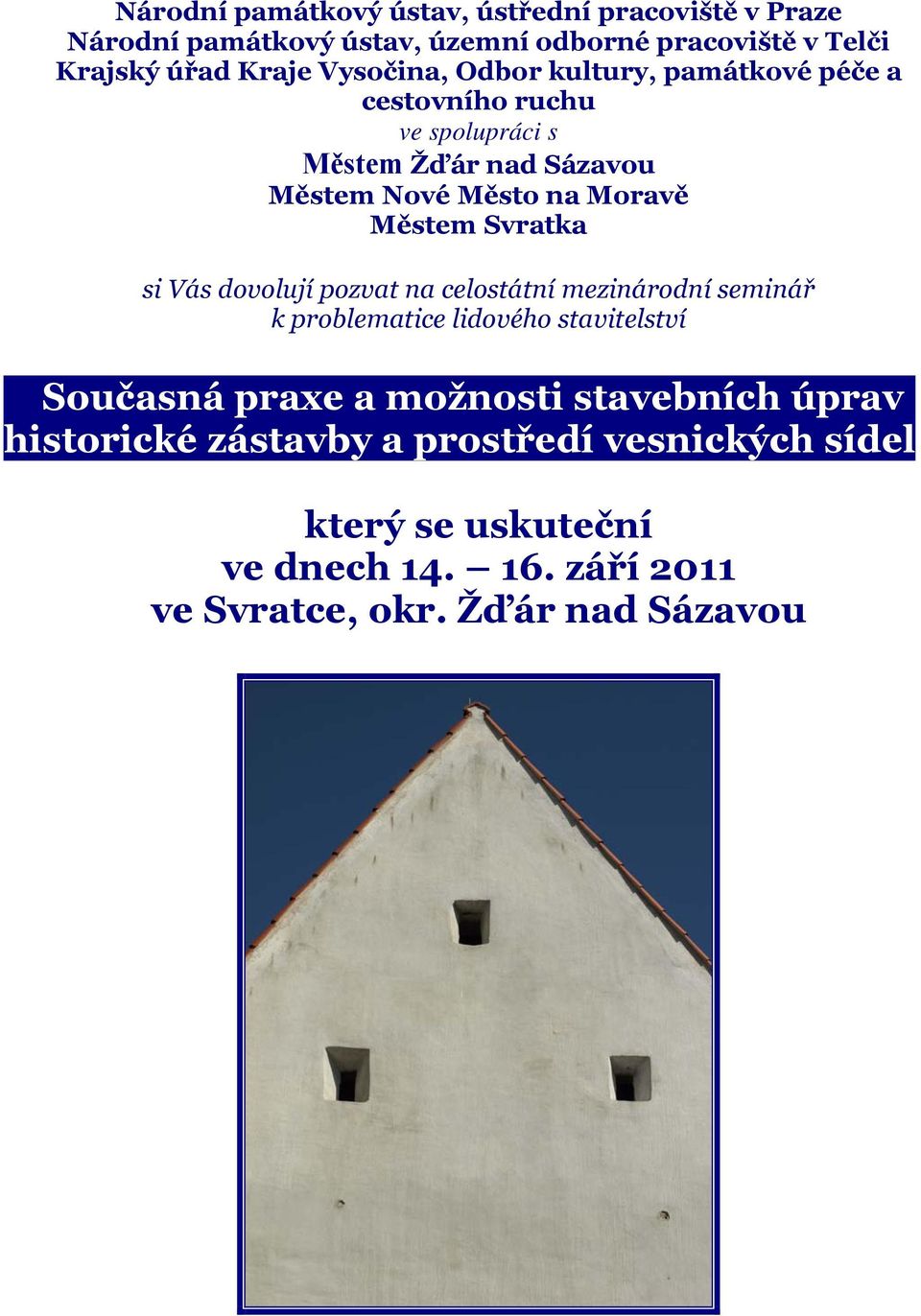 Svratka si Vás dovolují pozvat na celostátní mezinárodní seminář k problematice lidového stavitelství Současná praxe a možnosti