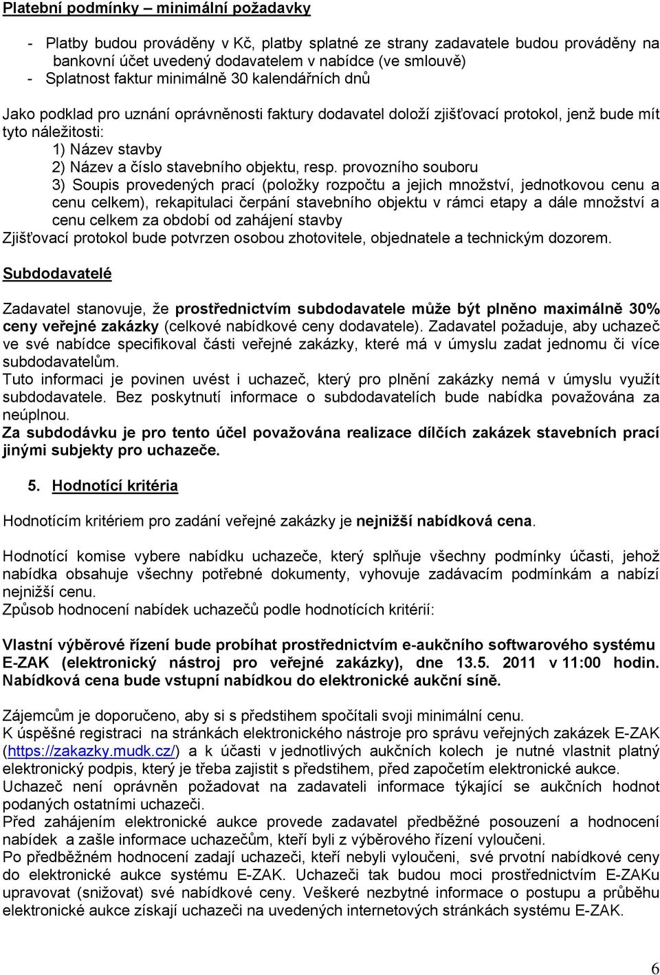 resp. provozního souboru 3) Soupis provedených prací (položky rozpočtu a jejich množství, jednotkovou cenu a cenu celkem), rekapitulaci čerpání stavebního objektu v rámci etapy a dále množství a cenu