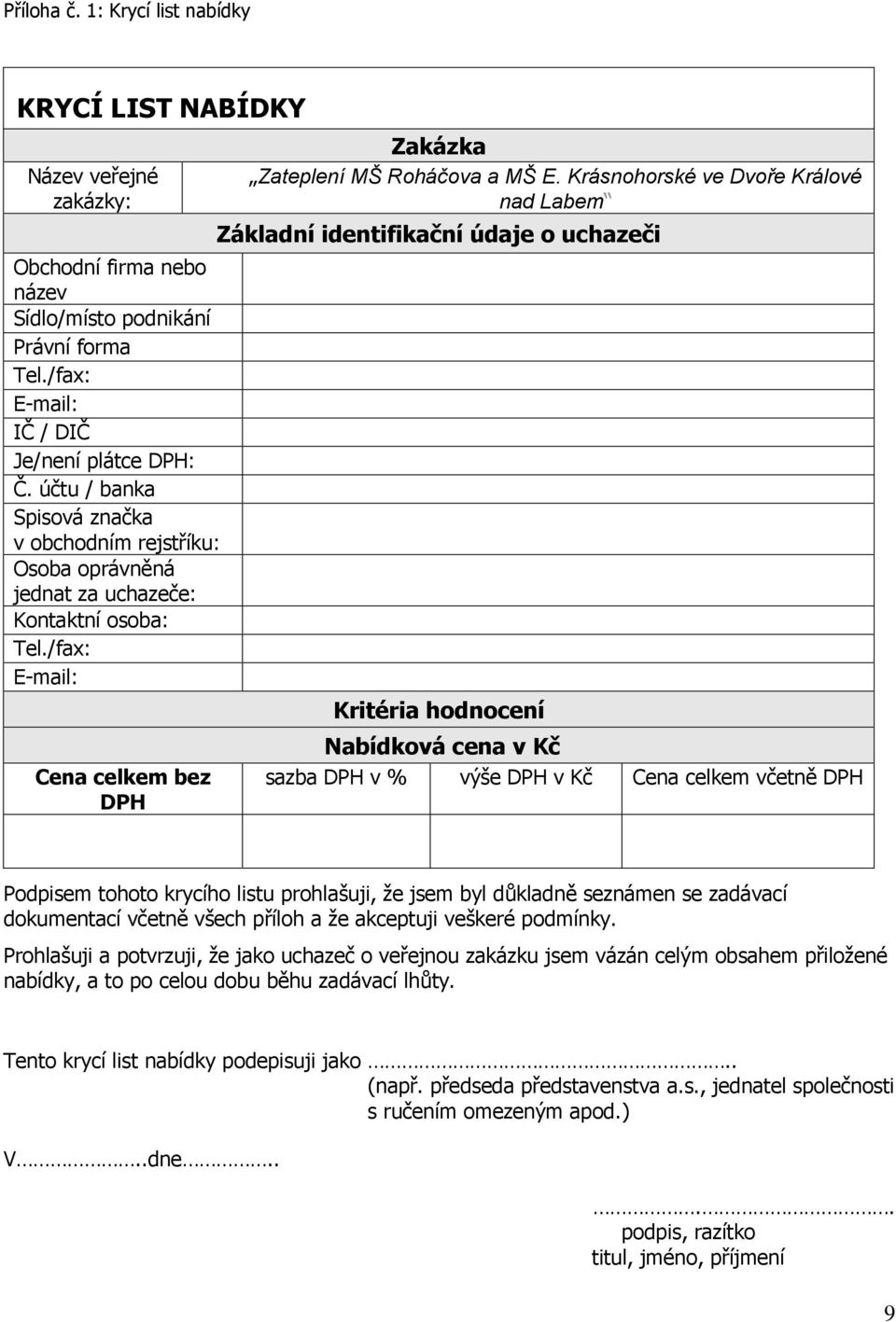 účtu / banka Spisová značka v obchodním rejstříku: Osoba oprávněná jednat za uchazeče: Kontaktní osoba: Tel.