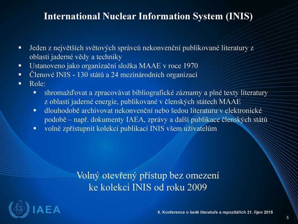 energie, publikované v členských státech MAAE dlouhodobě archivovat nekonvenční nebo šedou literaturu v elektronické podobě např.