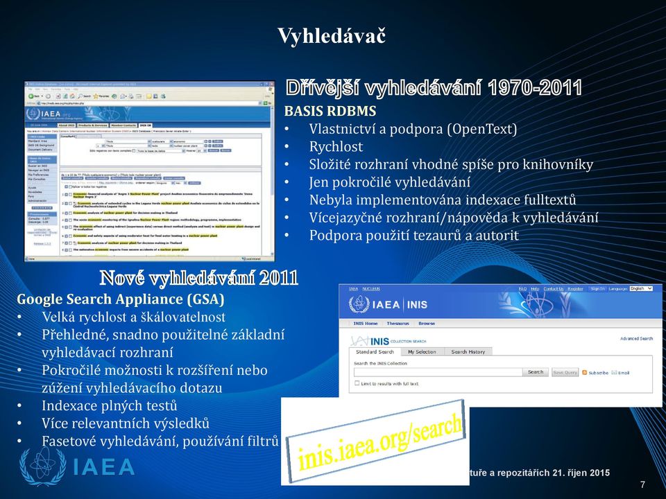 rychlost a škálovatelnost Přehledné, snadno použitelné základní vyhledávací rozhraní Pokročilé možnosti k rozšíření nebo zúžení vyhledávacího