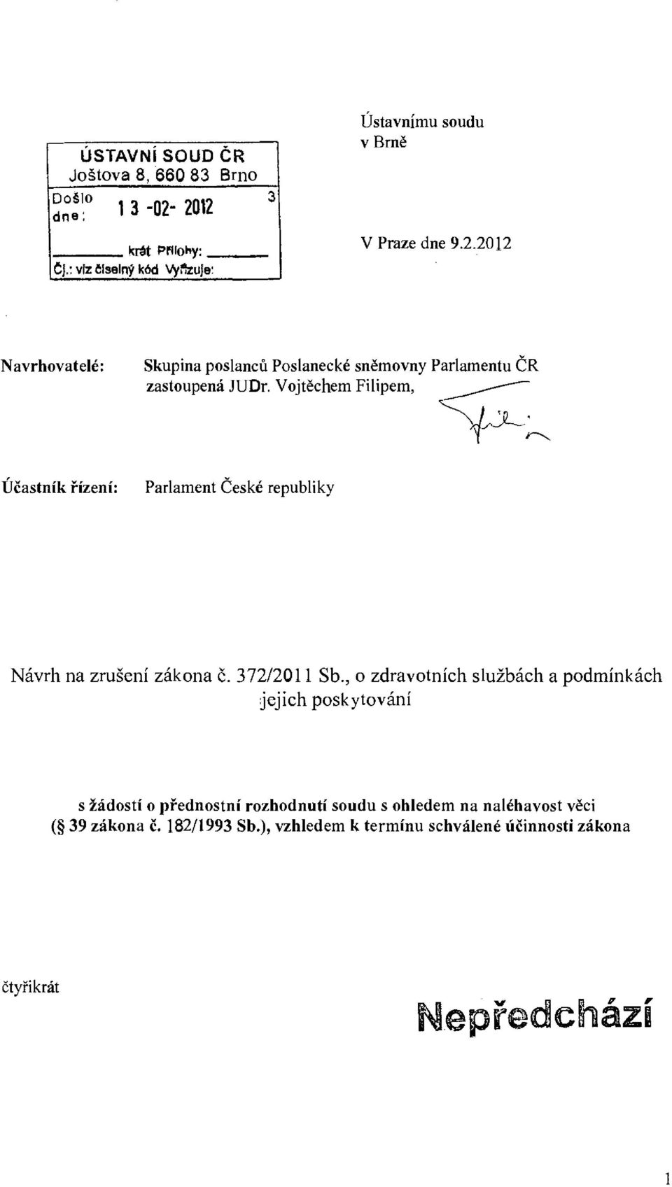 2012 Navrhovatelé: Skupina poslanců Poslanecké sněmovny Parlamentu ČR zastoupená JUDr.