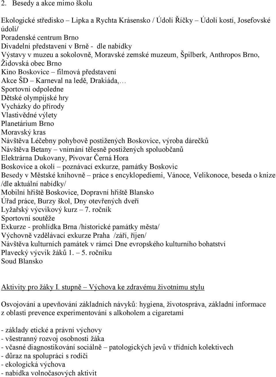 hry Vycházky do přírody Vlastivědné výlety Planetárium Brno Moravský kras Návštěva Léčebny pohybově postižených Boskovice, výroba dárečků Návštěva Betany vnímání tělesně postižených spoluobčanů