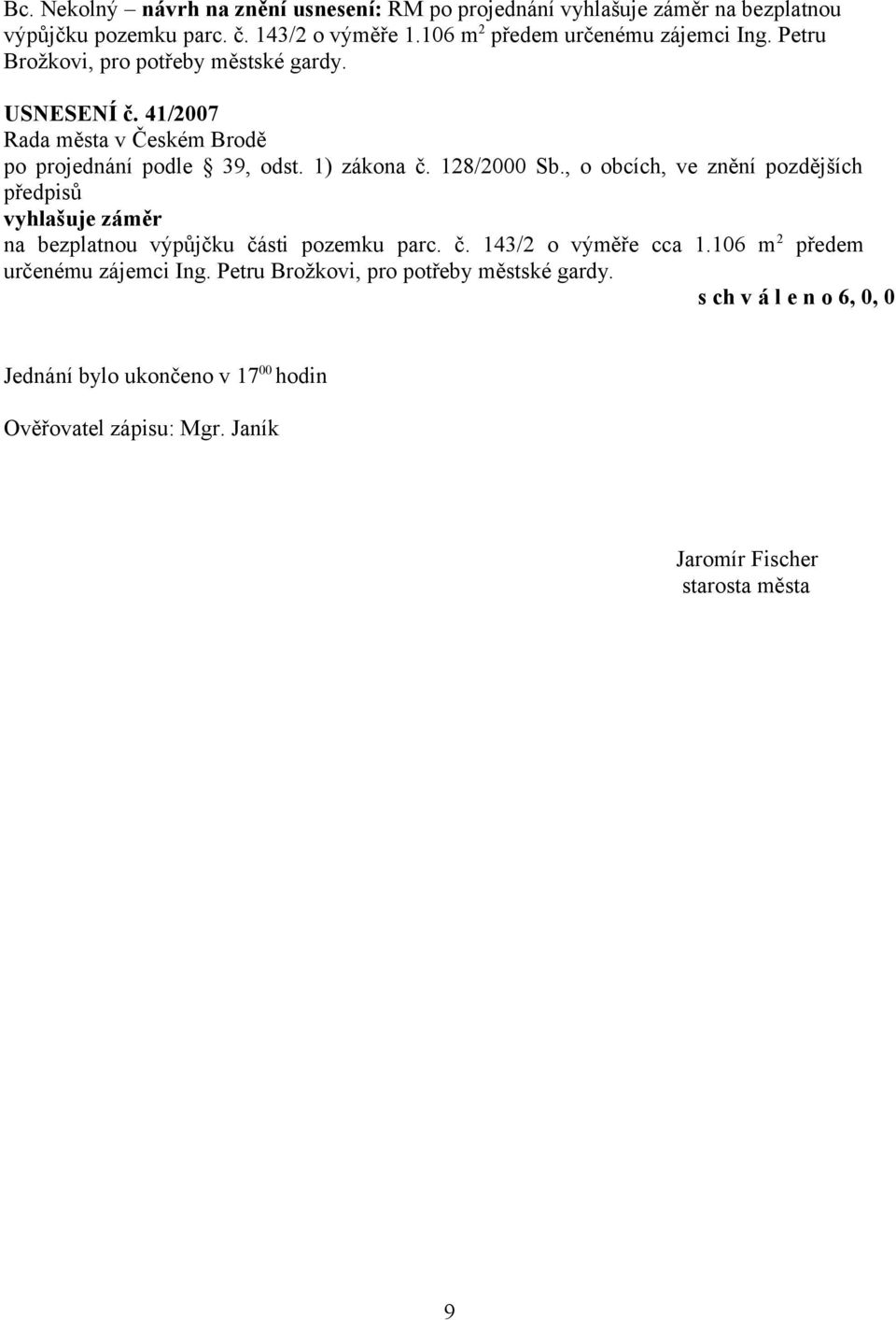 41/2007 Rada města v Českém Brodě po projednání podle 39, odst. 1) zákona č. 128/2000 Sb.